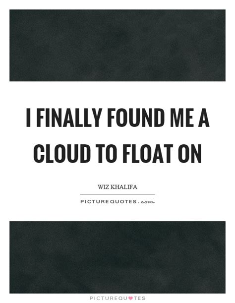E emi finally found the one, that makes me feel complete. Cloud Quotes | Cloud Sayings | Cloud Picture Quotes