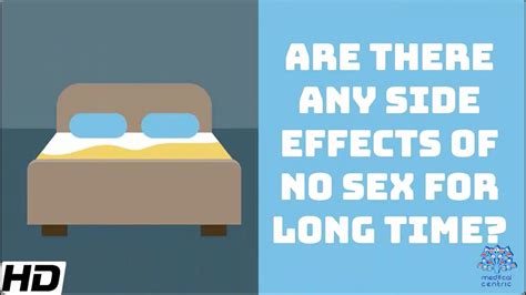 Are There Any Side Effects Of No Sex For Long Time Youtube