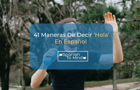 41 Maneras De Decir Hola En Español Spanishtomind