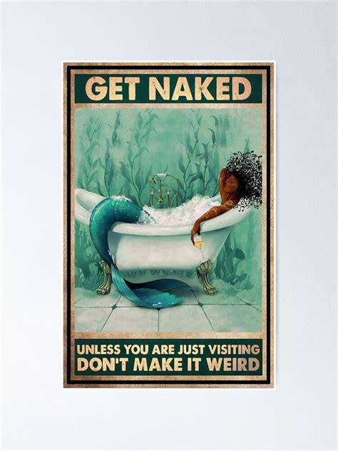 Get Naked Unless You Are Visiting Don T Make It Weird Mermaid Poster