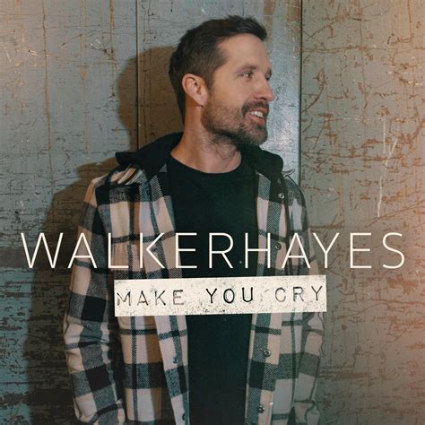 Walker Hayes Releases New Song Make You Cry Monument Records