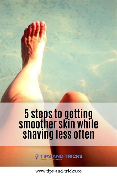 Steps To Getting Smoother Skin While Shaving Less Often Shaving Tips Unwanted Hair