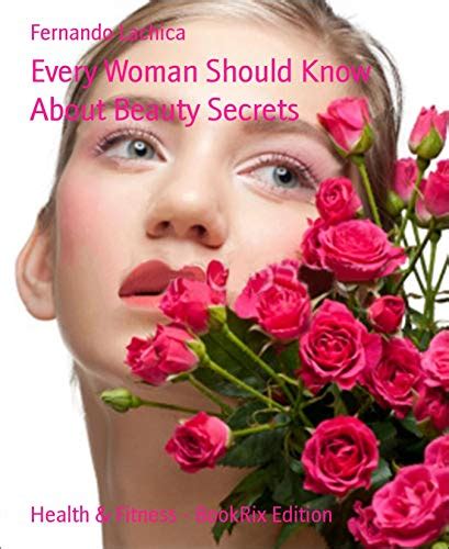 every woman should know about beauty secrets kindle edition by lachica fernando health