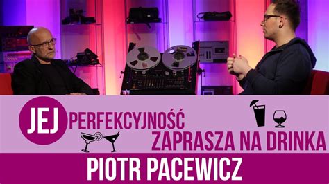Piotr Pacewicz Jej Perfekcyjność Zaprasza Na Drinka S02e10 Youtube