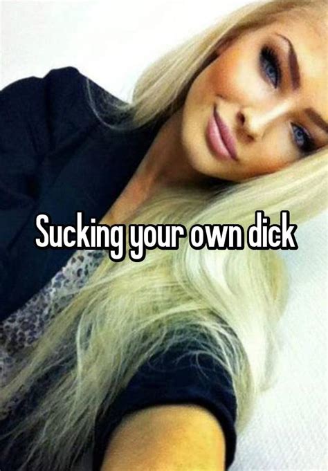 Sucking Your Own Dick