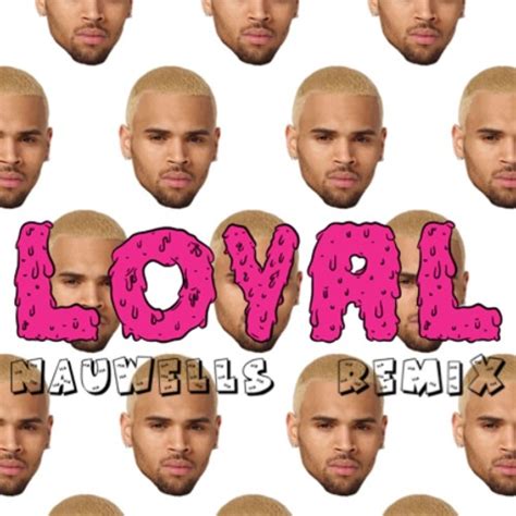 The wait is over, events are back. Chris Brown - Loyal (Nauwells Remix) by Nauwells | Nauwells | Free Listening on SoundCloud