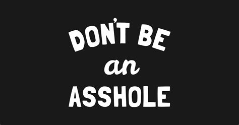 Dont Be An Asshole Asshole Posters And Art Prints Teepublic