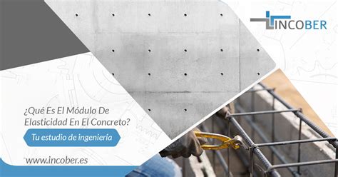 ¿qué Es El Módulo De Elasticidad En El Concreto Incober Ingeniería