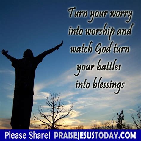 Turn Your Worry Into Worship And Watch God Turn Your Battles Into