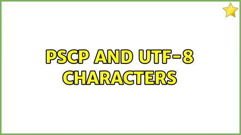 Pscp And Utf Characters Youtube