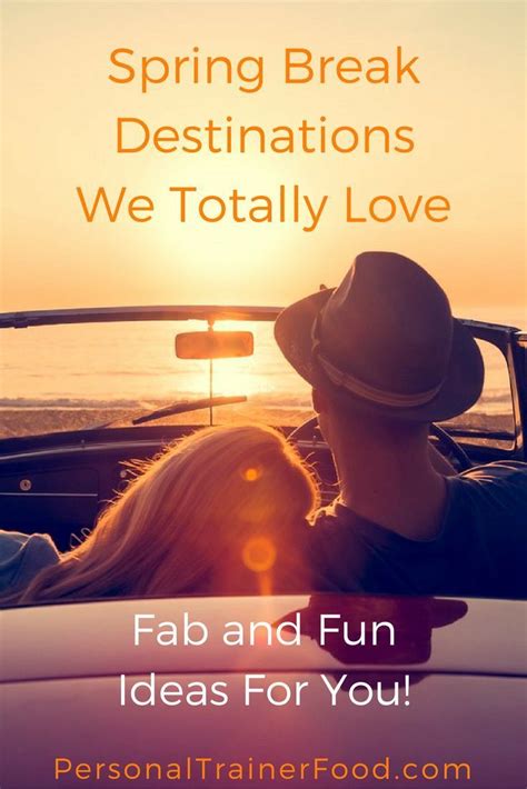 spring break destinations we totally love fab and fun ideas for you spring break