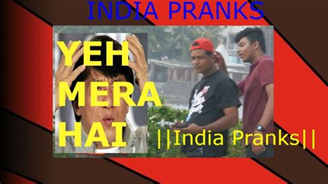 Yeh Mera Hai PRANK GONE WRONG Indian Pranks Pranks YouTube