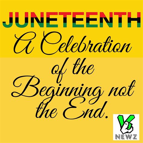 Juneteenth A Celebration Of The Beginning Not The End
