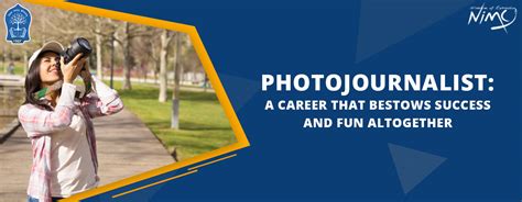Photojournalist A Career That Bestows Success And Fun Altogether