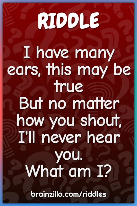 I Have Many Ears This May Be True But No Matter How You Shout I Ll