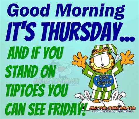 Good Morning Its Thursday We Can Almost See Friday Thursday Morning