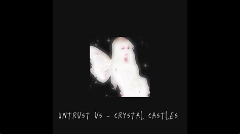 Untrust Us Crystal Castles Sped Up Youtube
