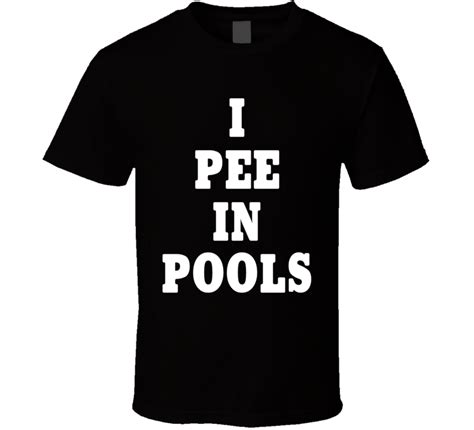I Pee In Pools Funny Party Joke T Shirt