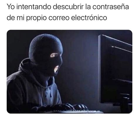 Yo intentando descubrir la contraseña de mi propio correo electrónico