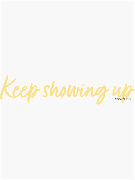 Brene Brown Quote Keep Showing Up Sticker By Courtnels Redbubble