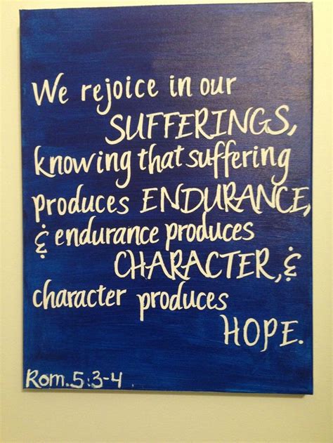 31 short and inspirational four word quotes. Romans 5 3-4 Would like to add this quote to my shoulder ...