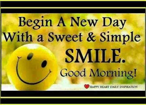 Everywhere you go take a smile with you. Begin A New Day With A Sweet & Simple Smile. Good Morning ...
