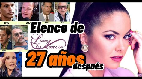 😱así luce el elenco de la telenovela lazos de amor tras 27 aÑos de su estreno‼️ youtube