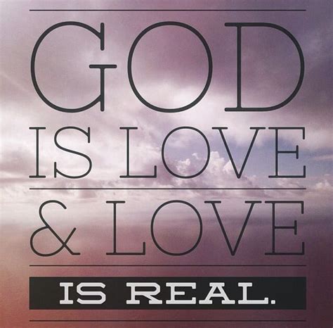 A Poster With The Words God Is Love And Love Is Real In Front Of A