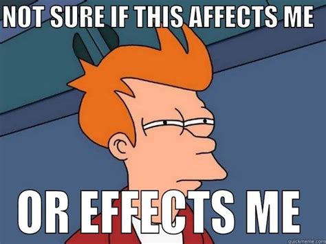 Affect Or Effect Quickmeme