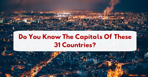 Do You Know The Capitals Of These 31 Countries Playbuzz Online