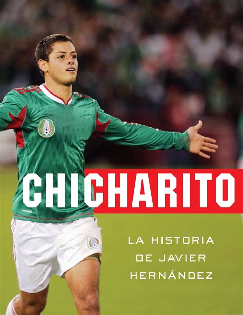 Chicharito La Historia De Javier Hernandez