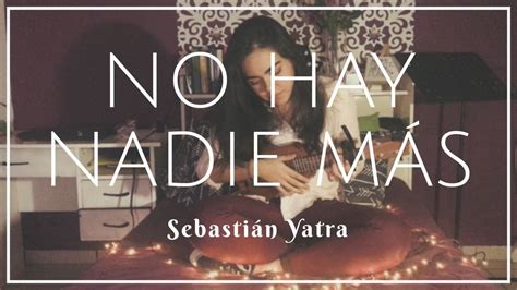 Sebastián Yatra No Hay Nadie Más Ukelele Cover Chords Chordify