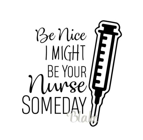 Be Nice I Might Be Your Nurse Someday Svg Funny Nurse Svg Etsy