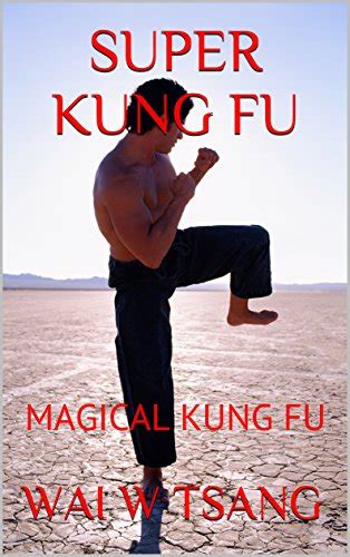 Super Kung Fu Magical Kung Fu Kindle Edition By Tsang Wai W