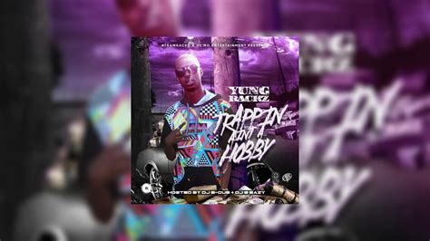 Yung Rackz Trappin Aint A Hobby Mixtape Hosted By Dj E Dub Dj B Eazy