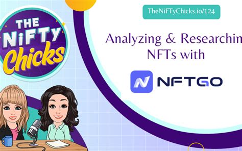Analyzing Researching NFTs With NFTGo Io The Nifty Chicks