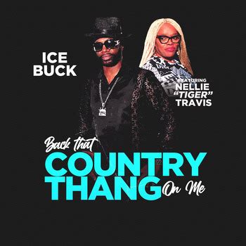Ice Buck Nellie Tiger Travis Back That Country Thang On Me Feat