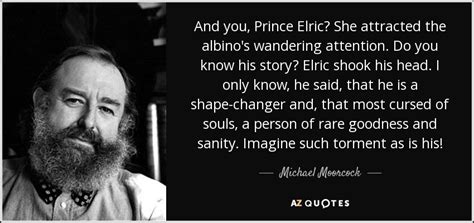 Michael Moorcock Quote And You Prince Elric She Attracted The Albino