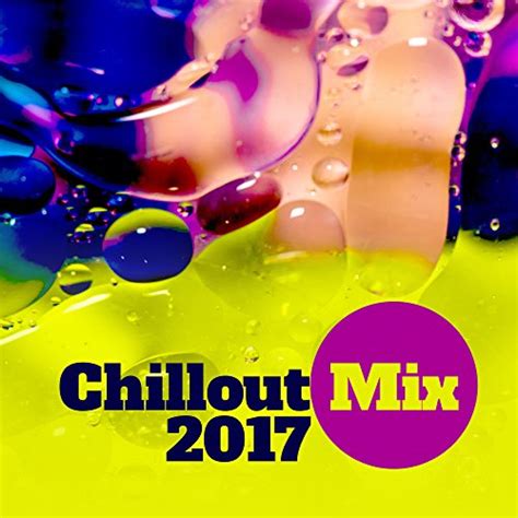 Chillout Mix 2017 Chill Out 2017 Summer Hits Holiday Music Lounge