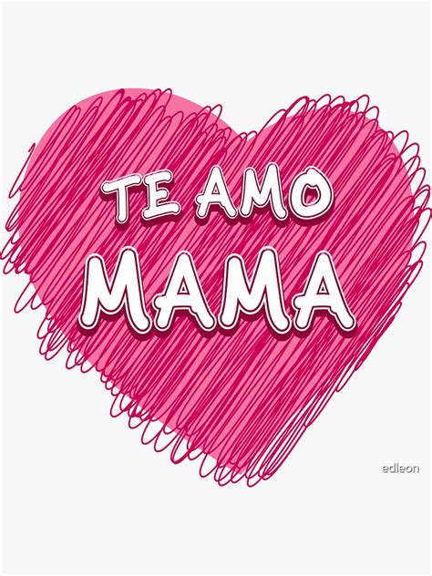 I Love You Mom In Spanish Te Amo Mama Sticker For Sale By Edleon