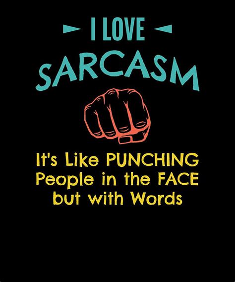 i love sarcasm its like punching people in the face but with words digital art by kaylin watchorn