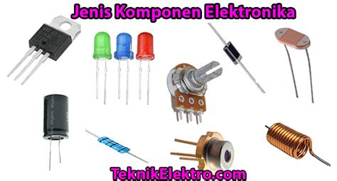 Jenis Komponen Elektronika Lengkap Teknik Elektro