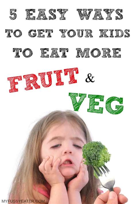 5 Easy Ways To Get Your Kids To Eat More Fruit And Veg My Fussy Eater