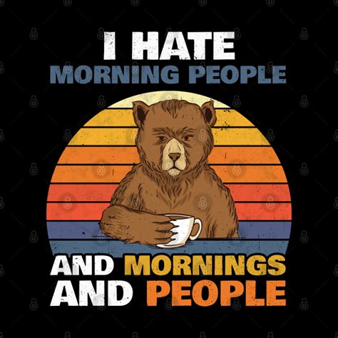 i hate morning people and mornings and people bear i hate people mug teepublic