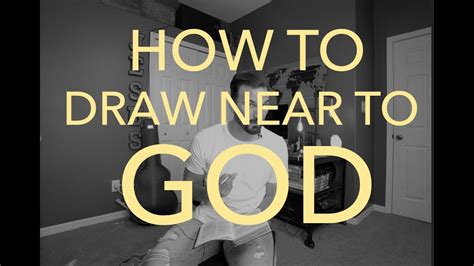 How To Draw Near To God Youtube