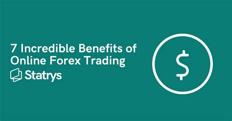 7 Incredible Benefits Of Online Forex Trading Statrys