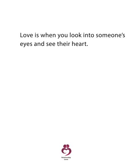 Love Is When You Look Into Someones Eyes And See Their Heart Love Is When Quotes Deep Eyes