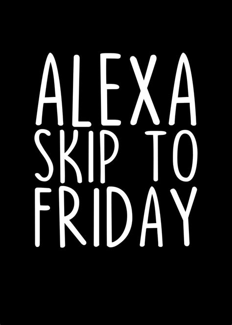 Alexa Skip To Friday Poster By Thelonealchemist Displate