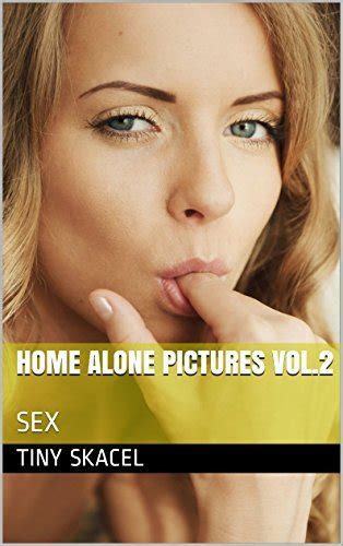 home alone pictures vol 2 sex by tiny skacel goodreads