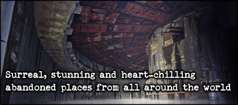 Surreal Stunning And Heart Chilling Abandoned Places From All Around